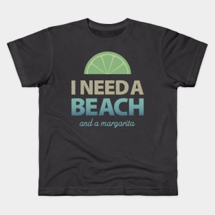 I Need a Beach and a Margarita Kids T-Shirt